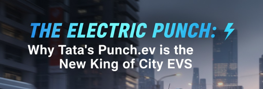 The Electric Punch: Why Tata’s Punch.ev is the New King of City EVs